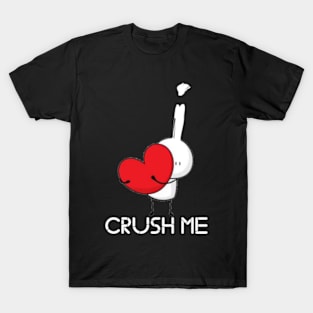 Valentine's I crush my self T-Shirt